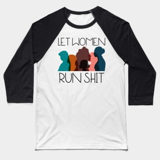 Let Women Run Shit Baseball T-Shirt